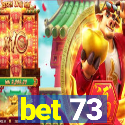 bet 73